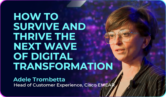 Adele Trombetta (Head of Customer Experience at Cisco EMEAR)