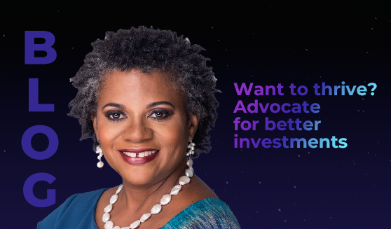 Want to thrive? Advocate for better investments