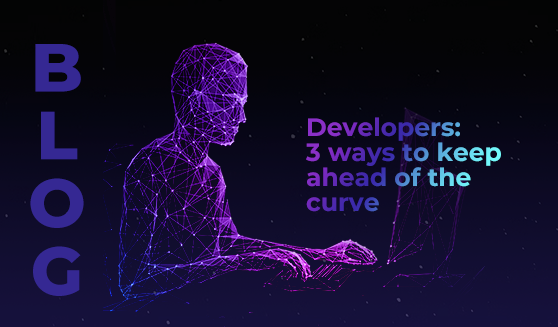 Developers: 3 ways to keep ahead of the curve