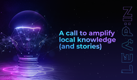 A call to amplify local knowledge (and stories)