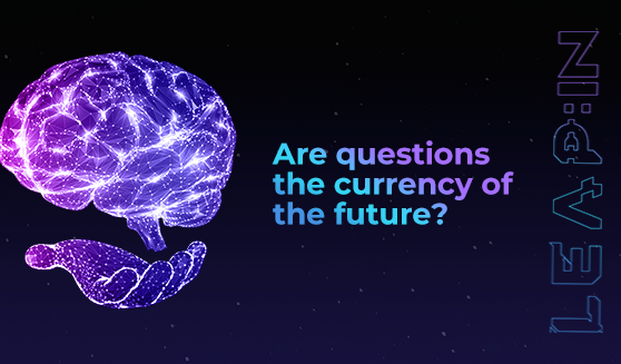 Are questions the currency of the future?