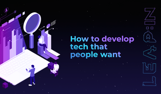 How to develop tech that people want
