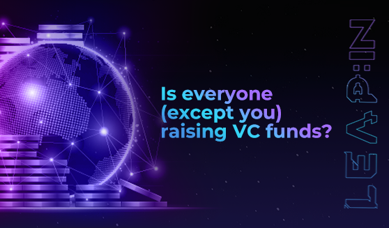 Is everyone (except you) raising VC funds?