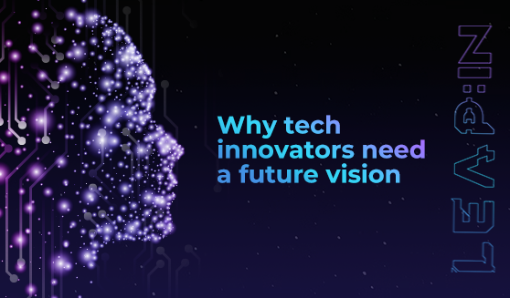 Why tech innovators need a future vision