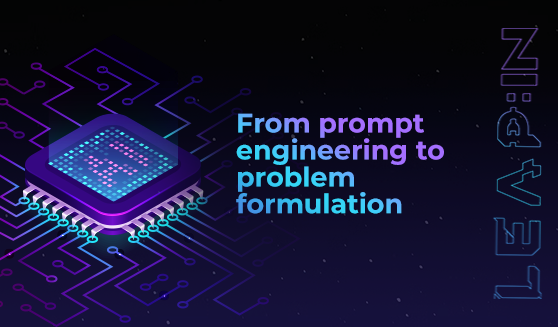 From prompt engineering to problem formulation