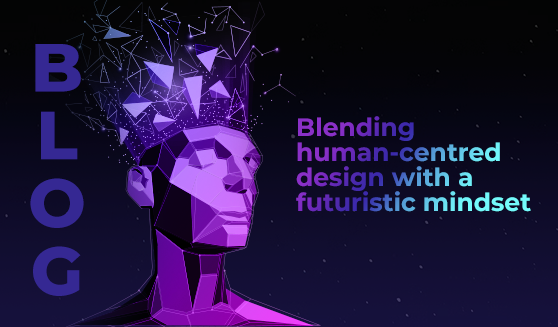 Blending human-centred design with a futuristic mindset