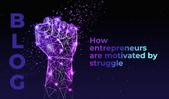 How entrepreneurs are motivated by struggle