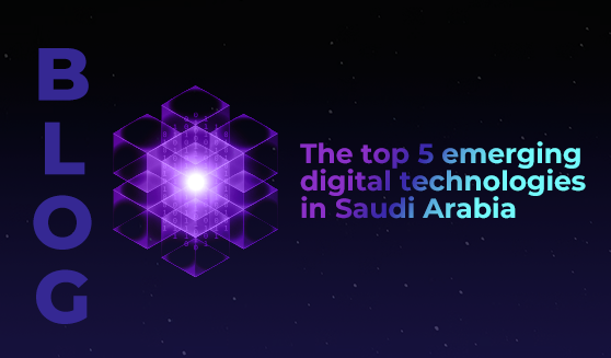 The top 5 emerging digital technologies in Saudi Arabia