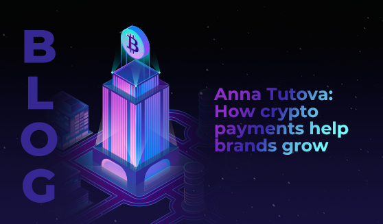 Anna Tutova: How crypto payments help brands grow