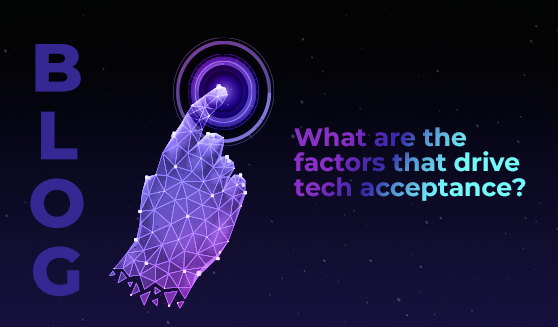 What are the factors that drive tech acceptance?