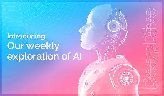 Introducing: our weekly exploration of AI