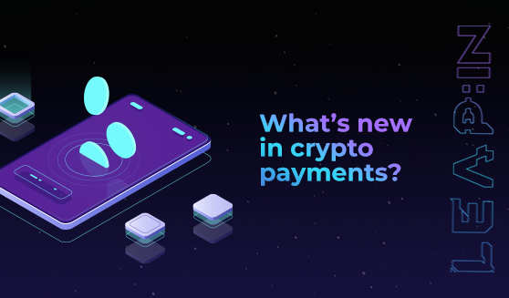What’s new in crypto payments?