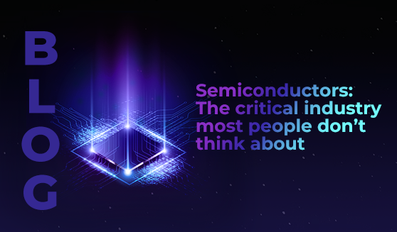 Semiconductors: The critical industry most people don’t think about