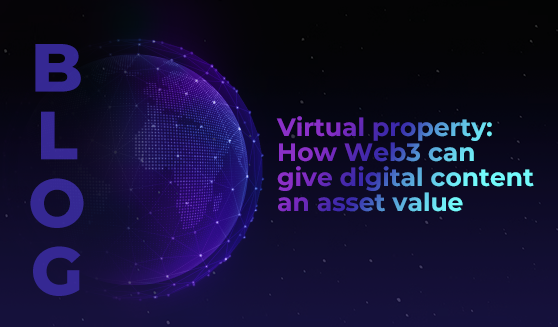 Virtual property: How Web3 can give digital content an asset value