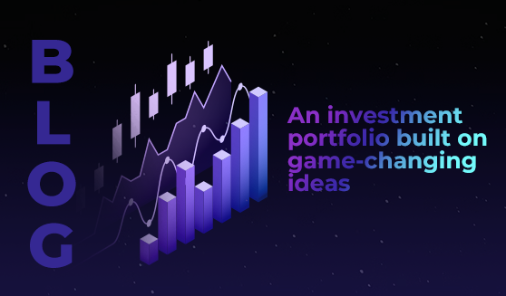 An investment portfolio built on game-changing ideas