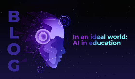 In an ideal world: AI in education