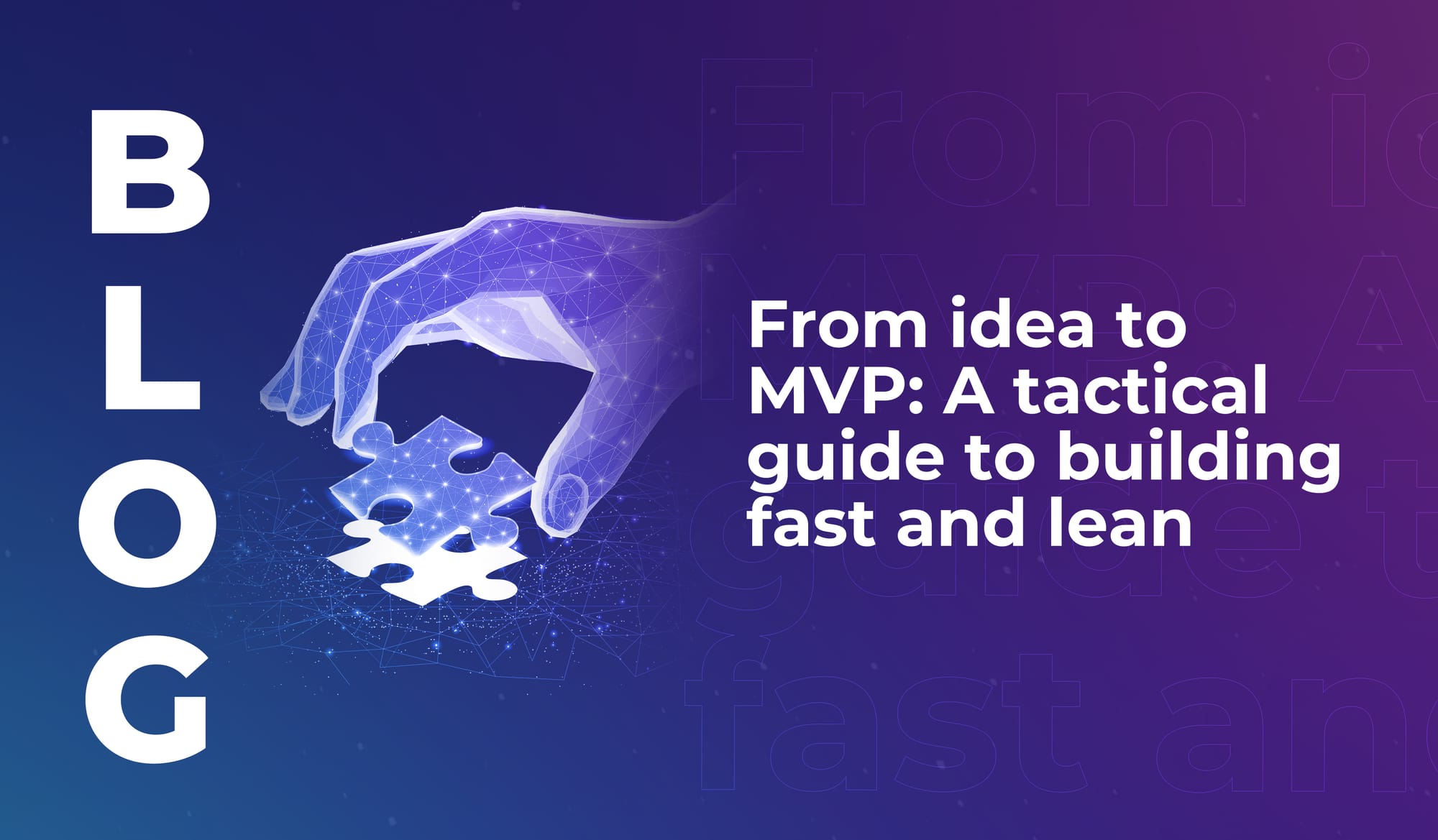 From idea to MVP: A tactical guide to building fast and lean