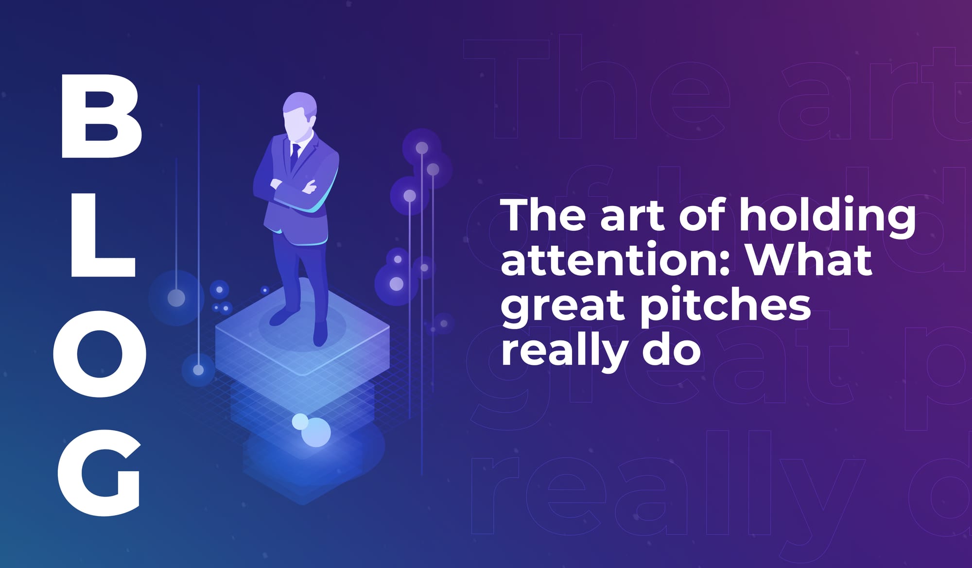 The art of holding attention: What great pitches really do