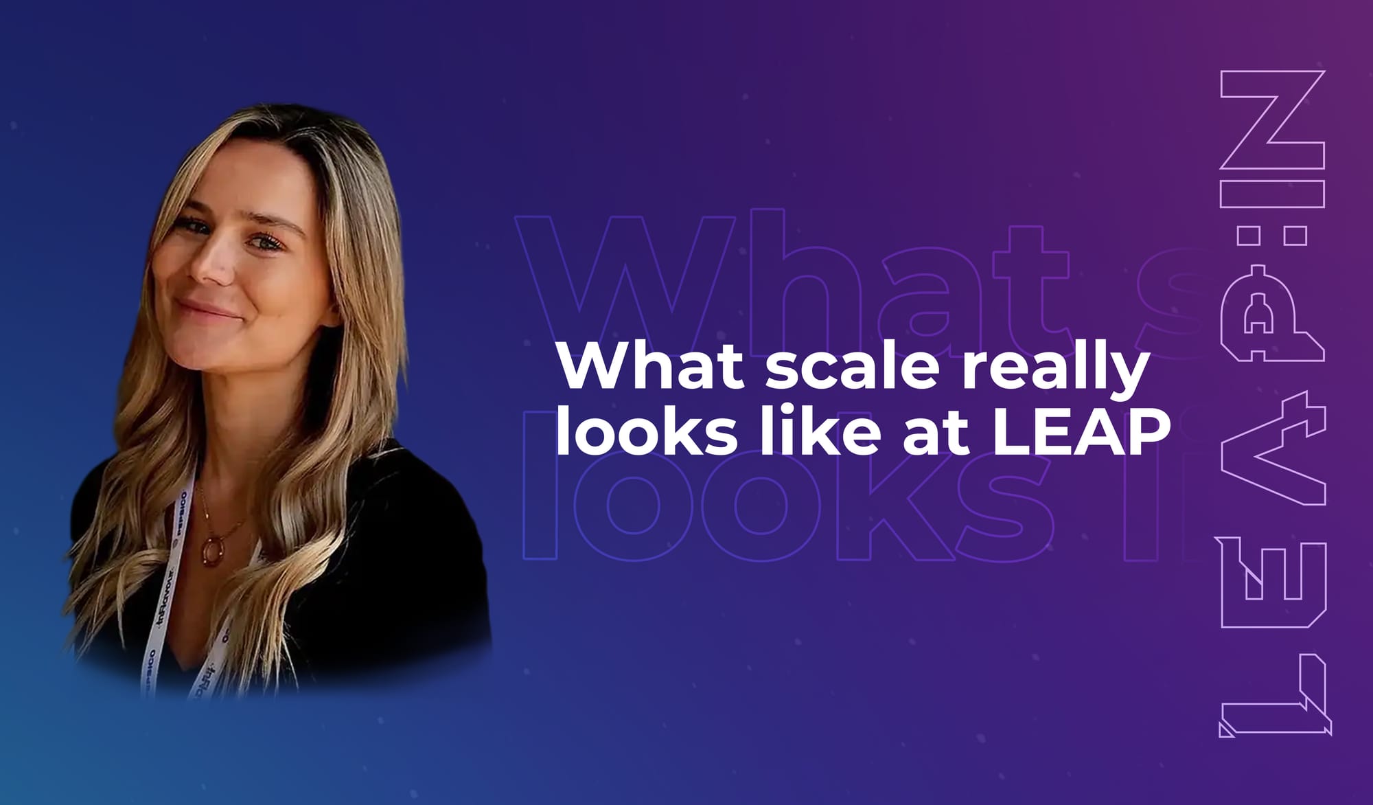 What scale really looks like at LEAP