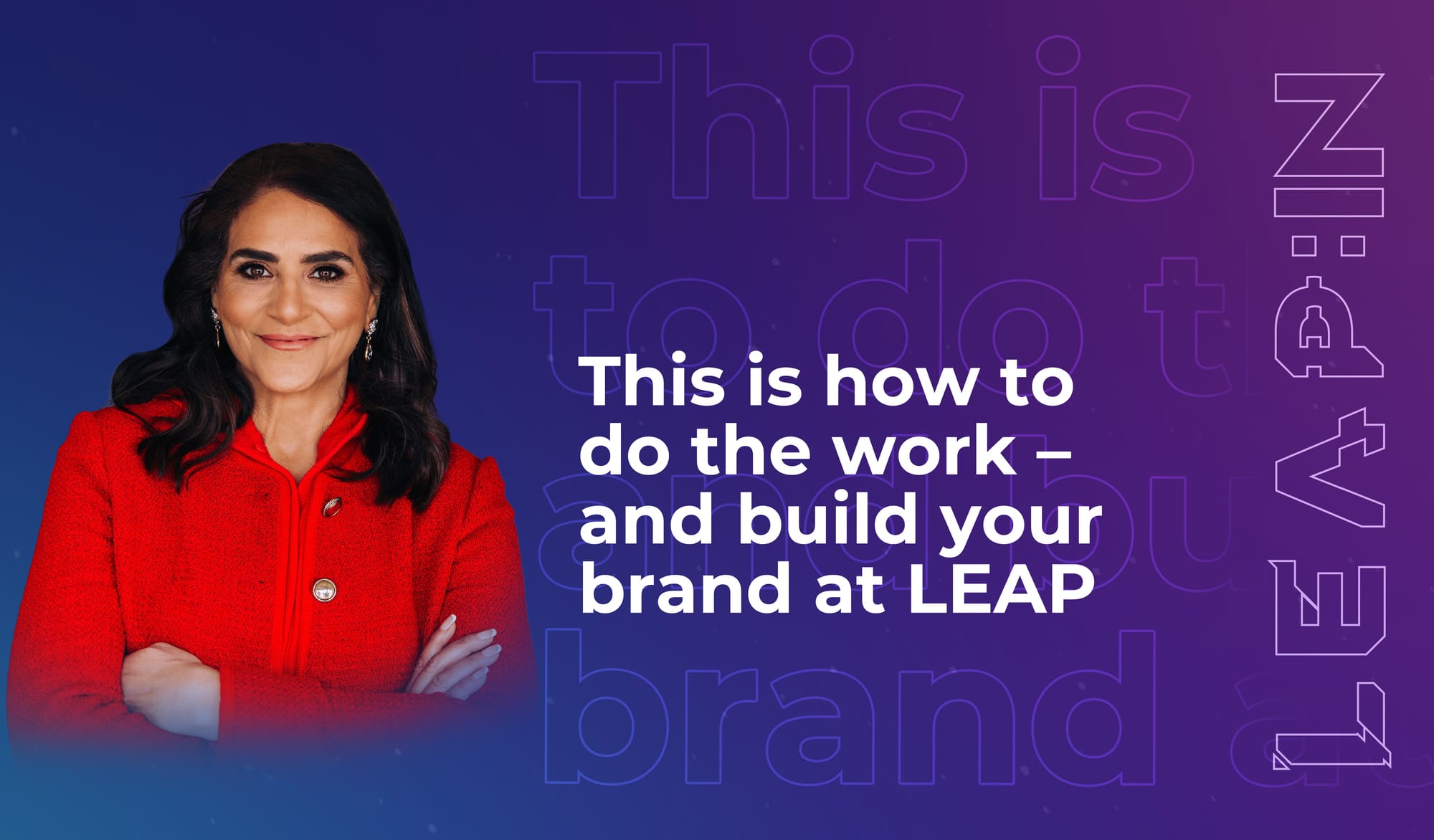 This is how to do the work – and build your brand at LEAP
