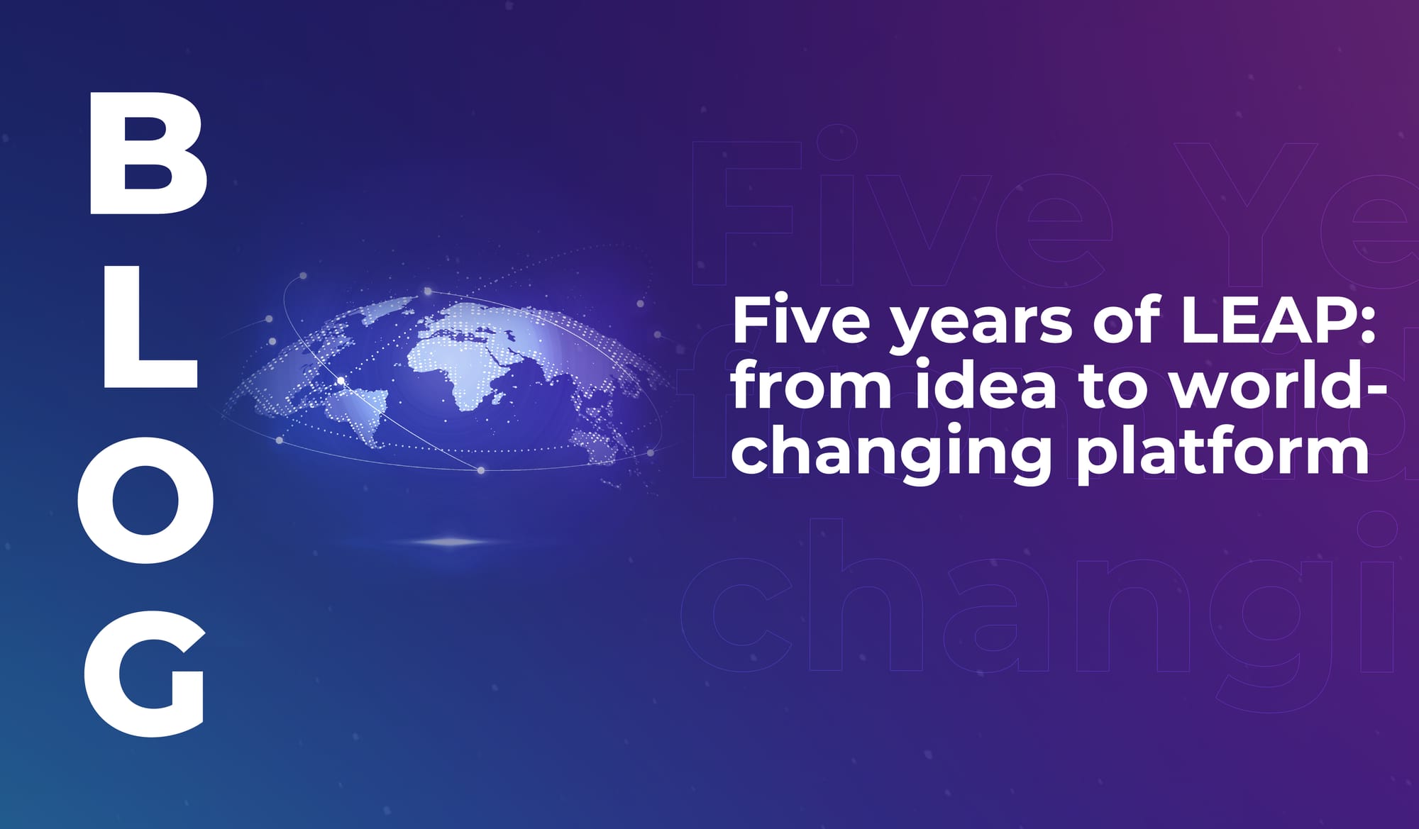 Five years of LEAP: from idea to world-changing platform