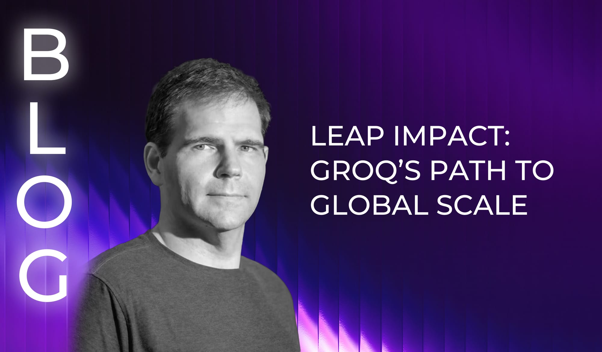 LEAP Impact: Groq’s path to global scale