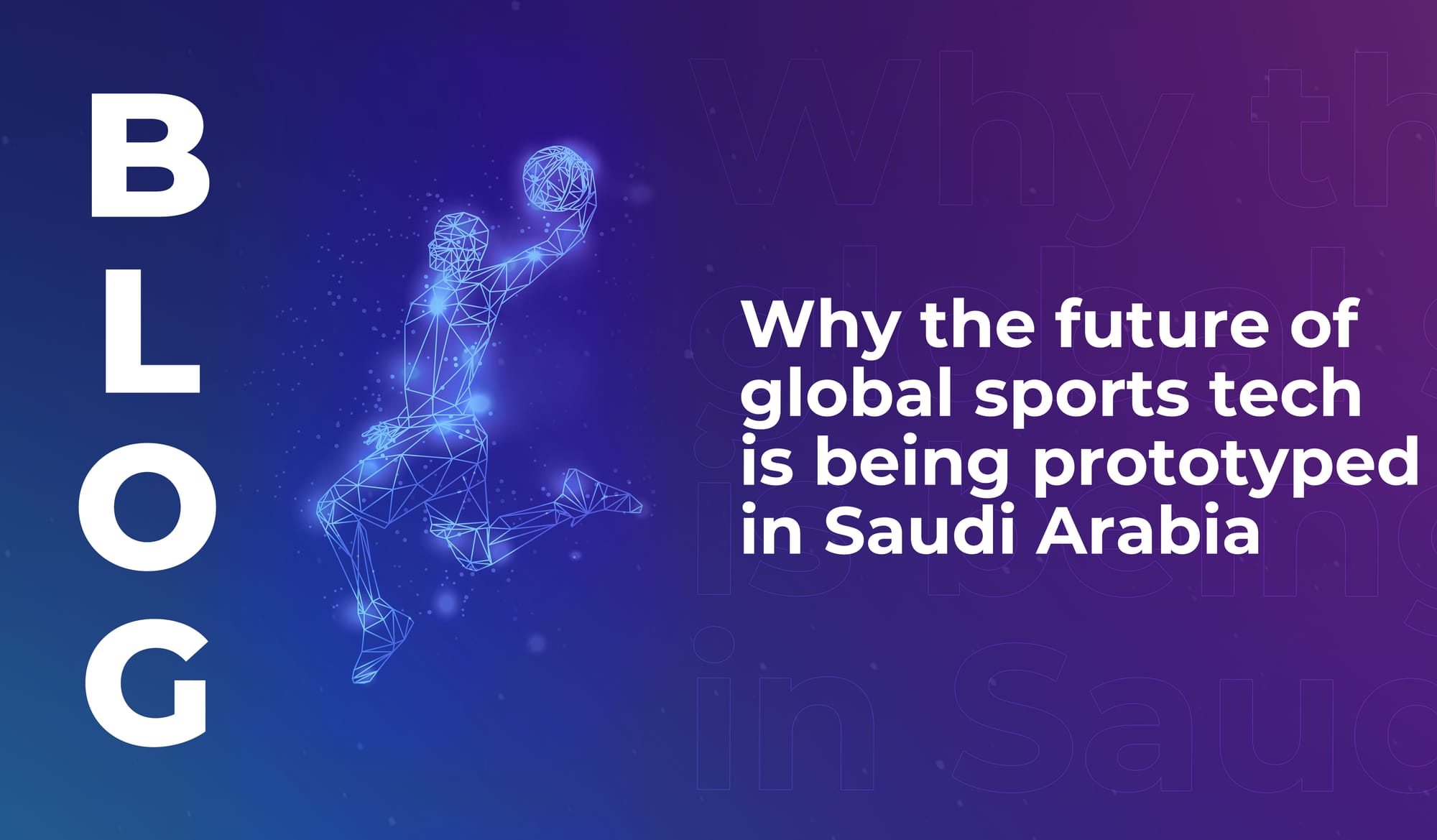 Why the future of global sports tech is being prototyped in Saudi Arabia