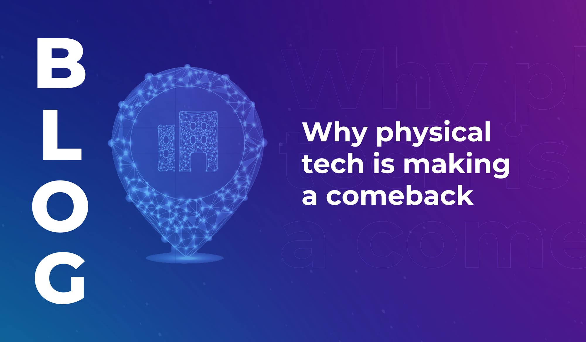 Why physical tech is making a comeback
