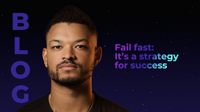 Fail fast: It’s a strategy for success