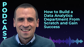 How to Build a Data Analytics Department From Scratch and Gain Success With Matt Roberts