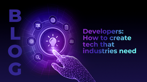Developers: How to create tech that industries need
