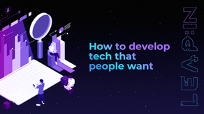 How to develop tech that people want