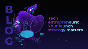 Tech entrepreneurs: Your launch strategy matters