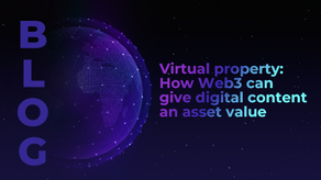 Virtual property: How Web3 can give digital content an asset value