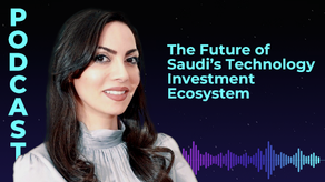 The Future of Saudi’s Technology Investment Ecosystem