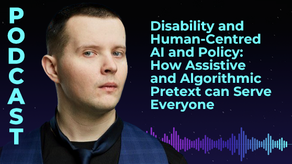 Disability and Human-Centered AI and Policy: How Assistive and Algorithmic Pretext can Serve Everyone?