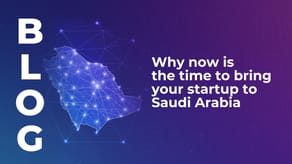 Why now is the time to bring your startup to Saudi Arabia