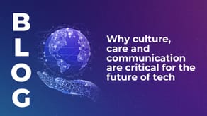 Why culture, care and communication are critical for the future of tech