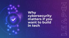 Why cybersecurity matters if you want to build in tech