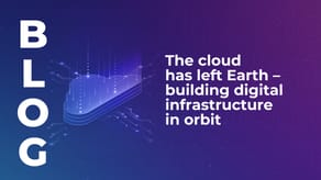 The cloud has left Earth – building digital infrastructure in orbit