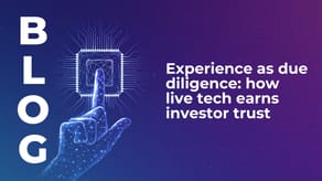 Experience as due diligence: how live tech earns investor trust