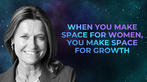 When you make space for women, you make space for growth