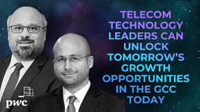 Telecom technology leaders can unlock tomorrow’s growth opportunities in the GCC today