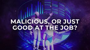 Malicious, or just good at the job?