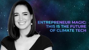 Entrepreneurship Magic: This Is the Future of Climate Tech