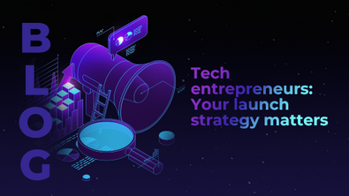 Tech entrepreneurs: Your launch strategy matters