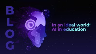 In an ideal world: AI in education