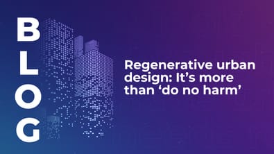 Regenerative urban design: It’s more than ‘do no harm’