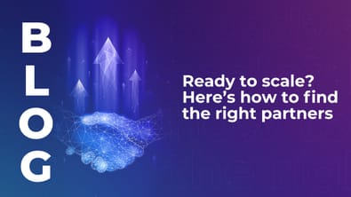 Ready to scale? Here’s how to find the right partners