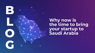 Why now is the time to bring your startup to Saudi Arabia